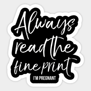 Always Read The Fine Print I'M Pregnant Sticker
